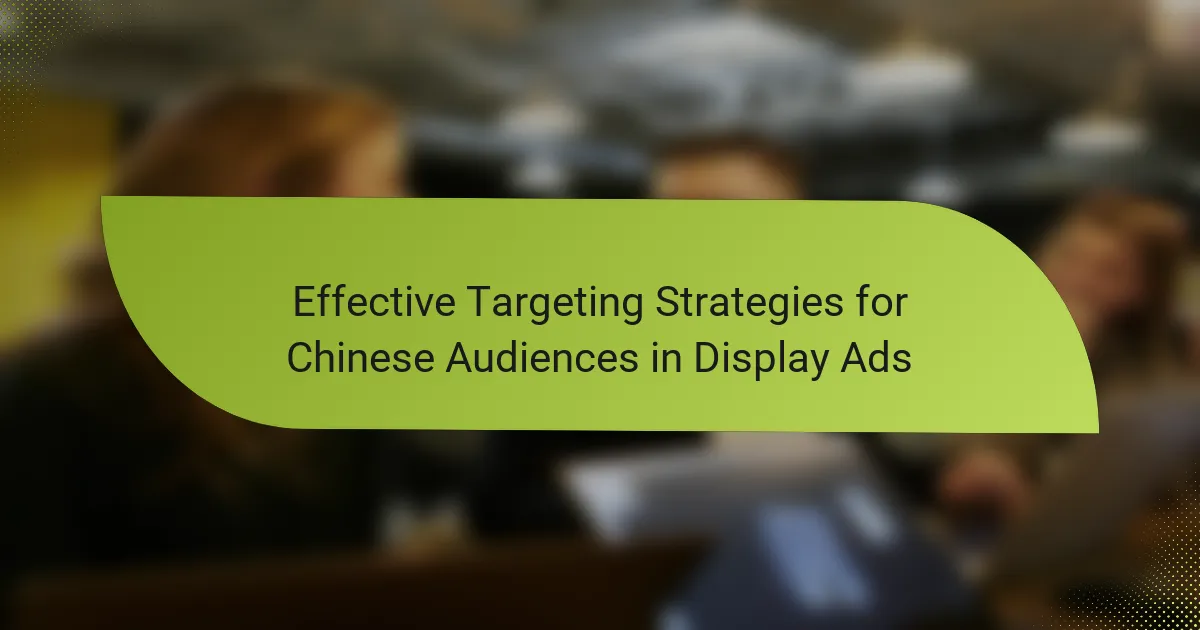 Effective Targeting Strategies for Chinese Audiences in Display Ads
