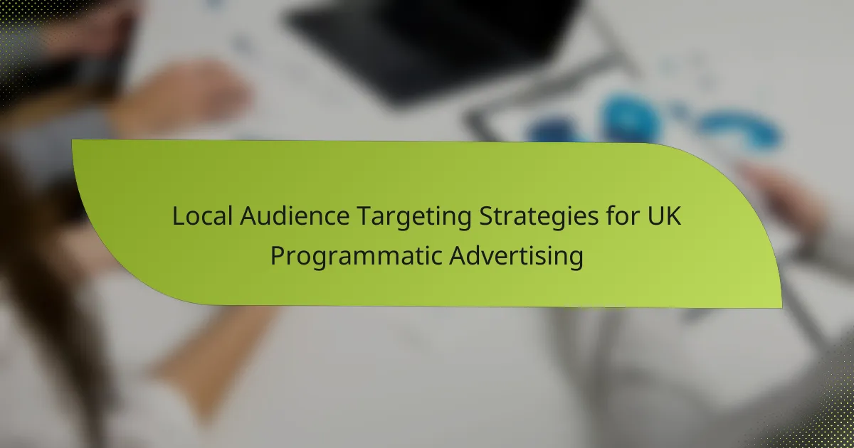 Local Audience Targeting Strategies for UK Programmatic Advertising