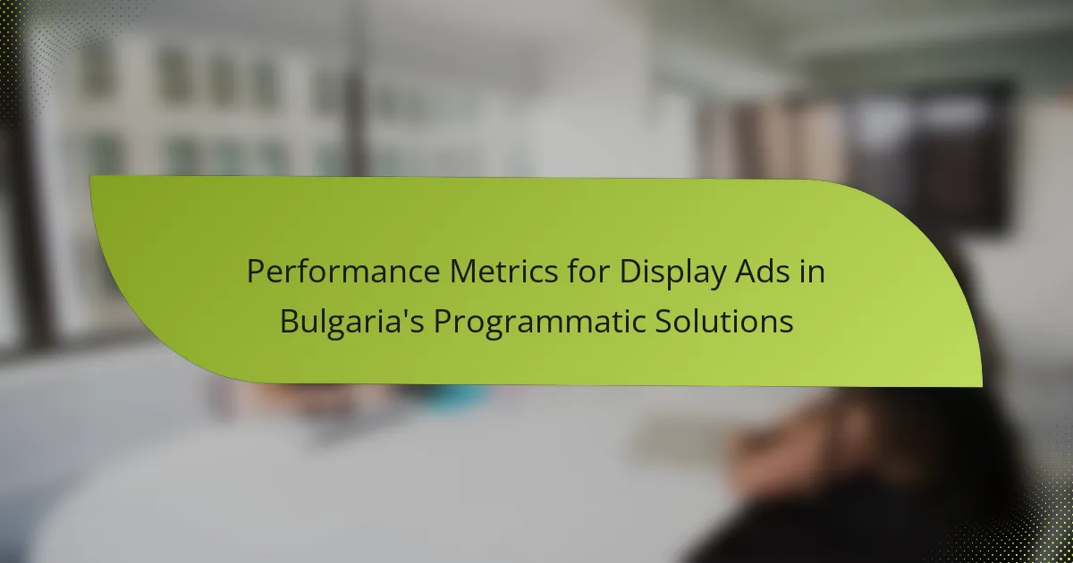 Performance Metrics for Display Ads in Bulgaria’s Programmatic Solutions
