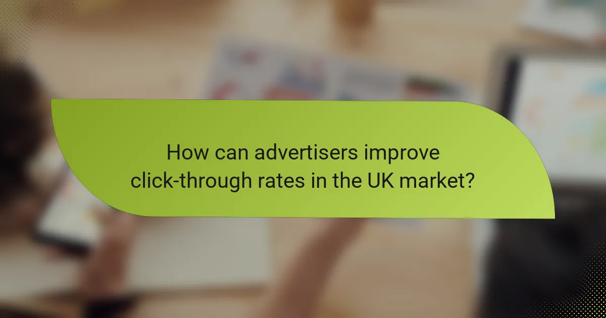 How can advertisers improve click-through rates in the UK market?