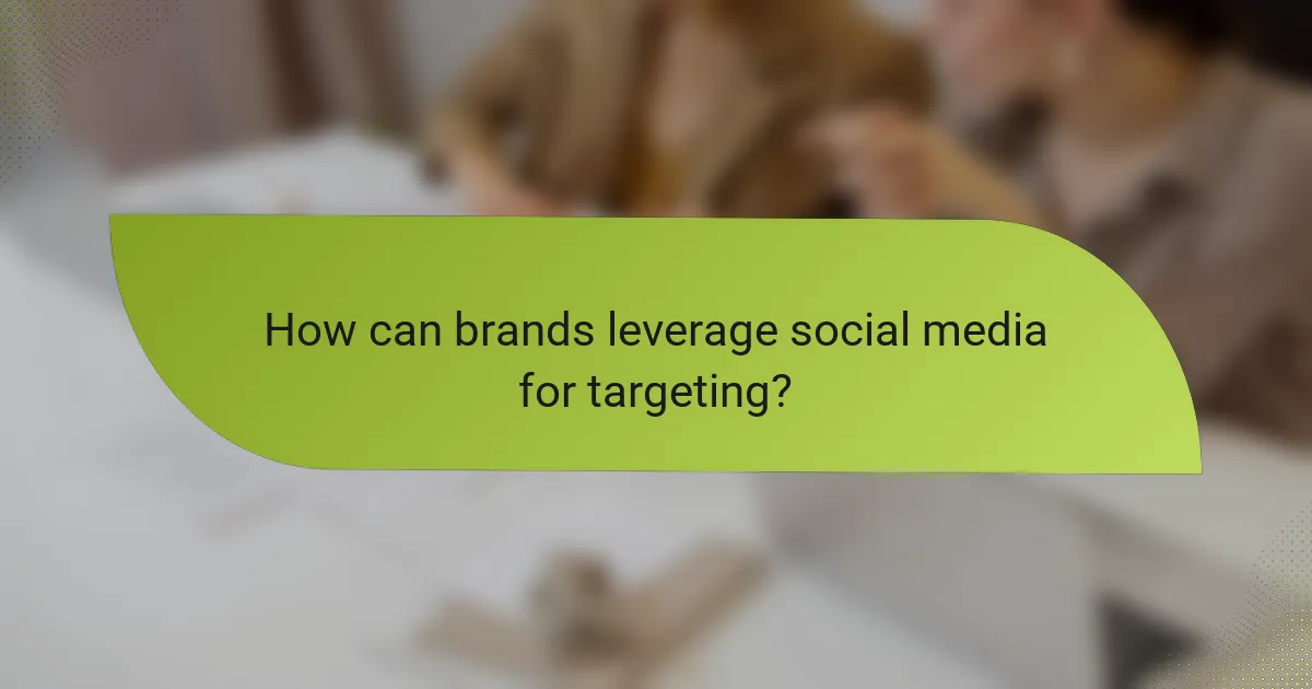 How can brands leverage social media for targeting?
