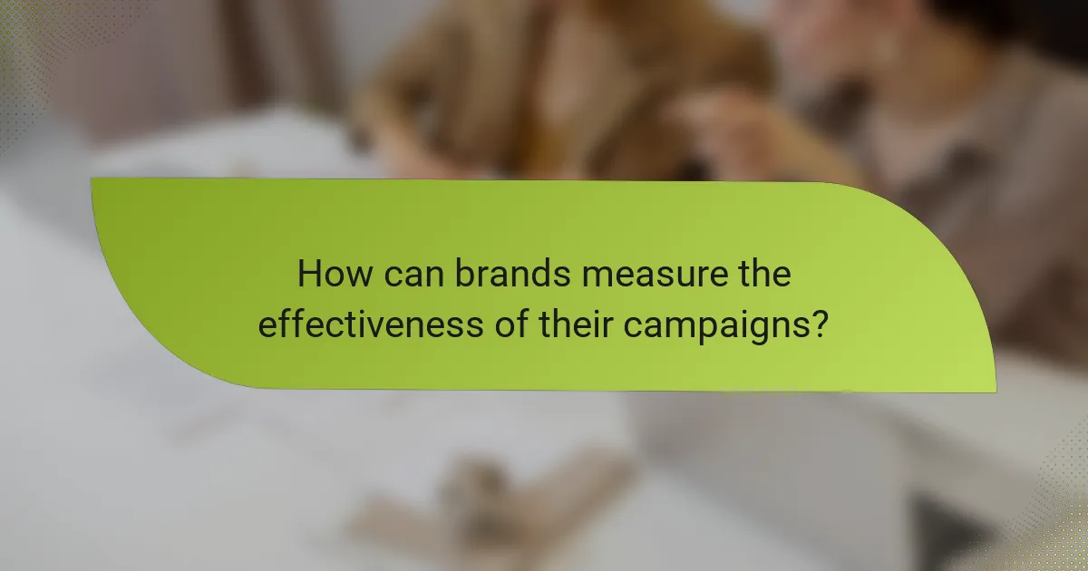 How can brands measure the effectiveness of their campaigns?