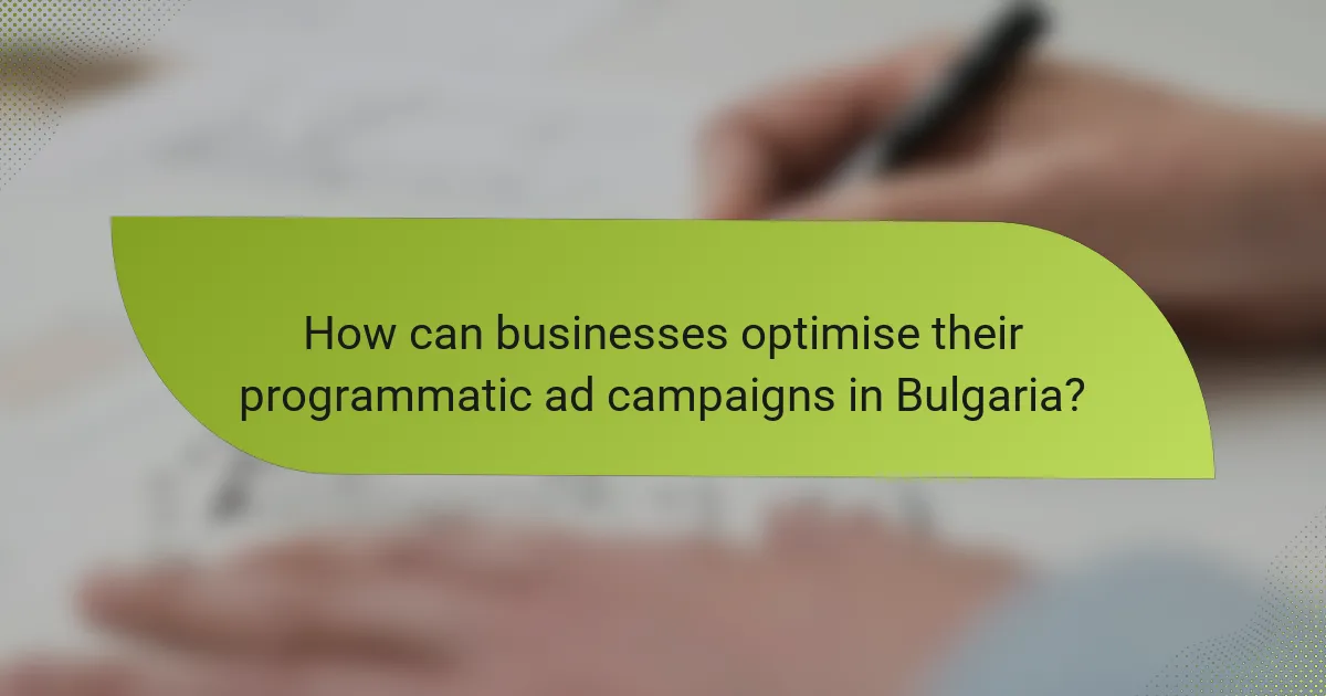 How can businesses optimise their programmatic ad campaigns in Bulgaria?