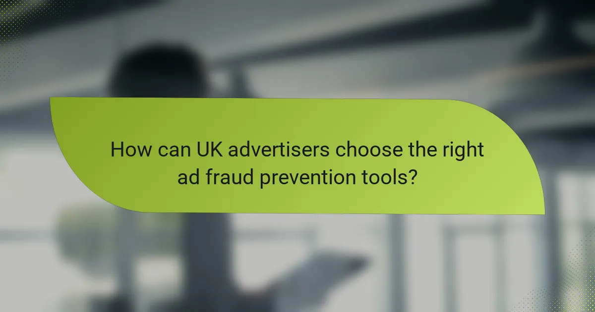 How can UK advertisers choose the right ad fraud prevention tools?