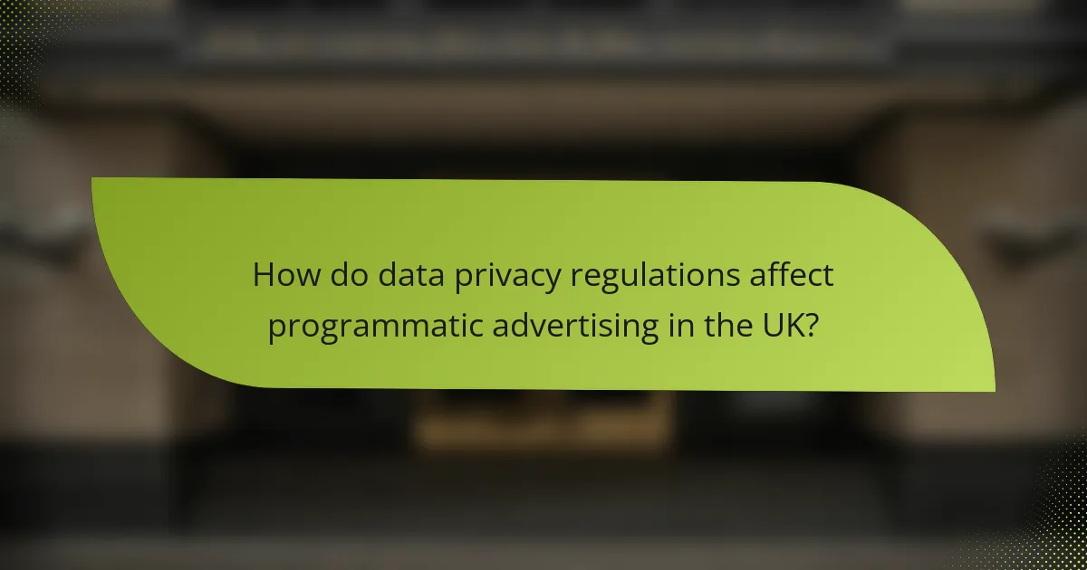 How do data privacy regulations affect programmatic advertising in the UK?