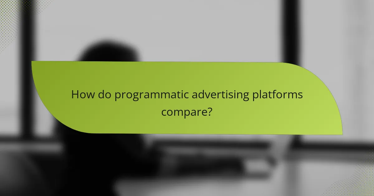How do programmatic advertising platforms compare?
