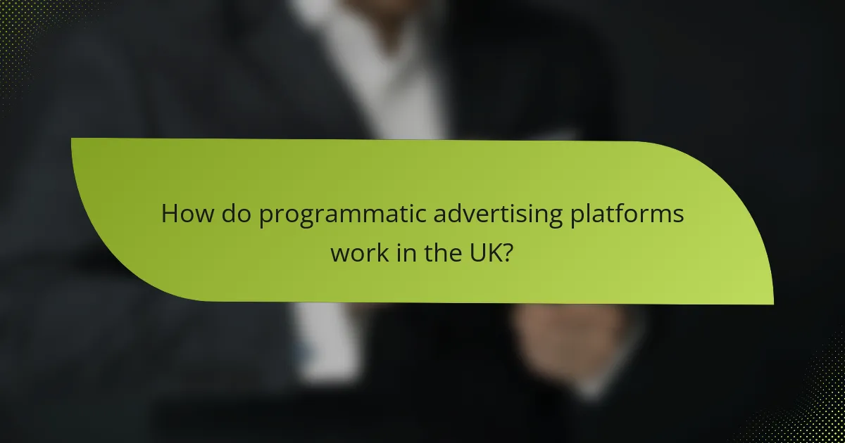 How do programmatic advertising platforms work in the UK?