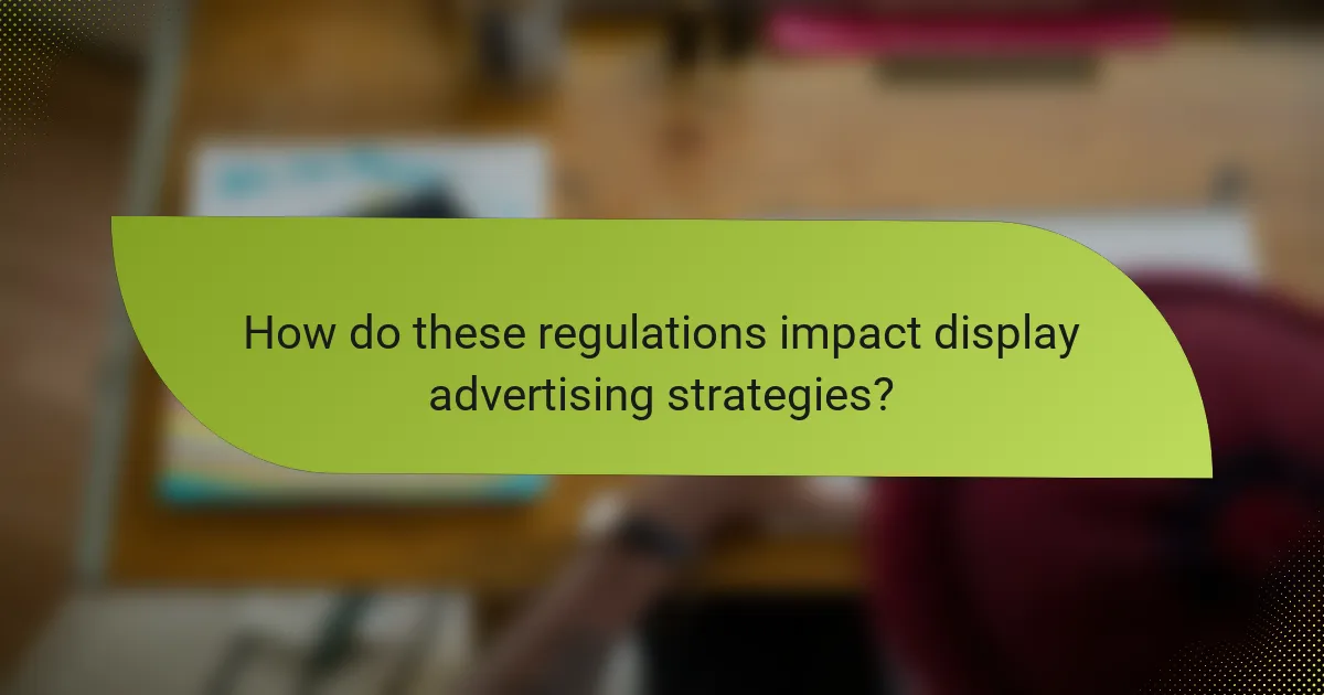 How do these regulations impact display advertising strategies?