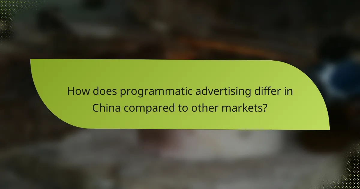 How does programmatic advertising differ in China compared to other markets?