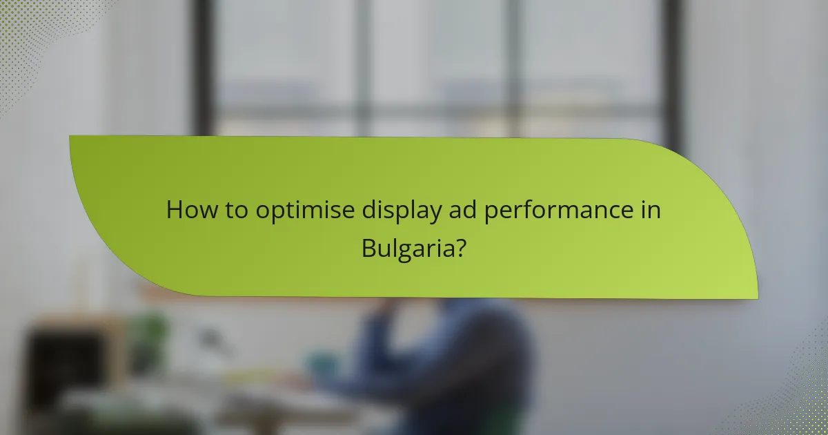 How to optimise display ad performance in Bulgaria?