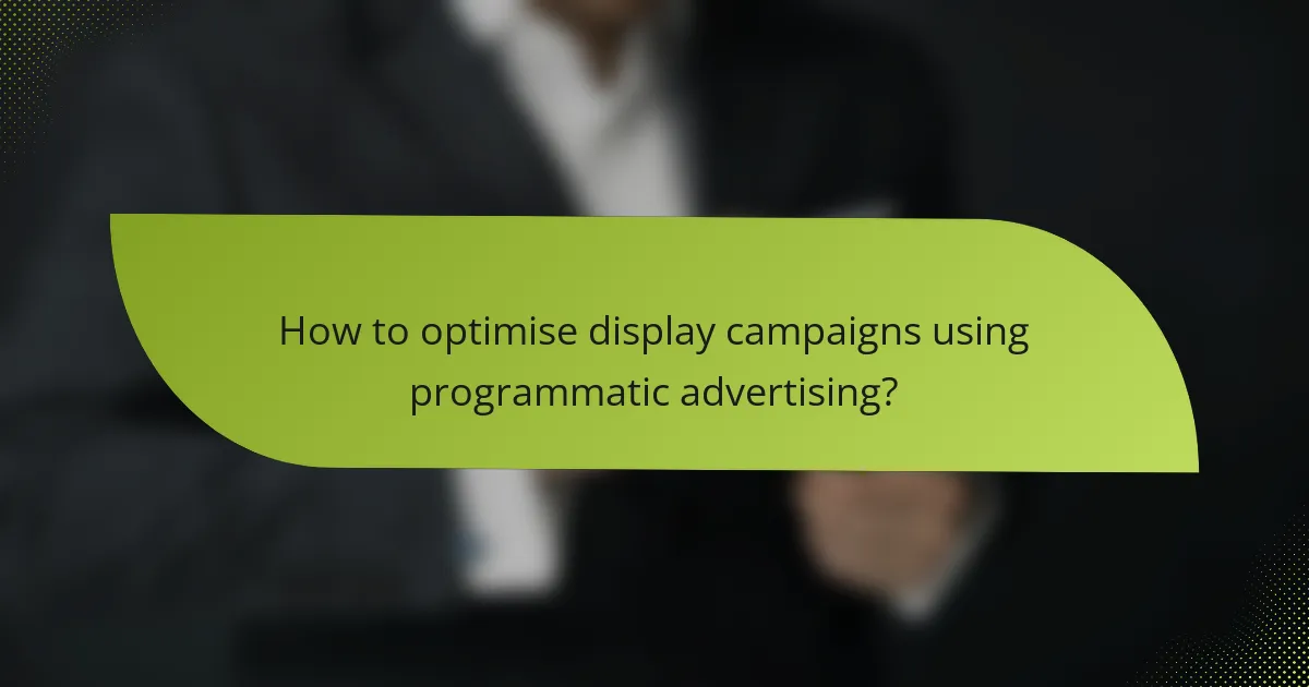 How to optimise display campaigns using programmatic advertising?
