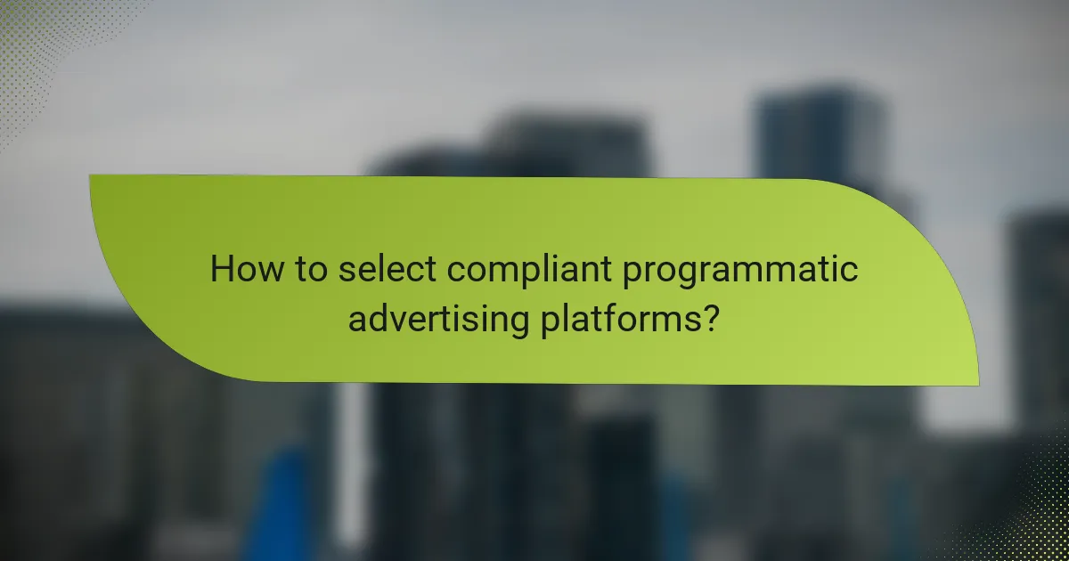 How to select compliant programmatic advertising platforms?