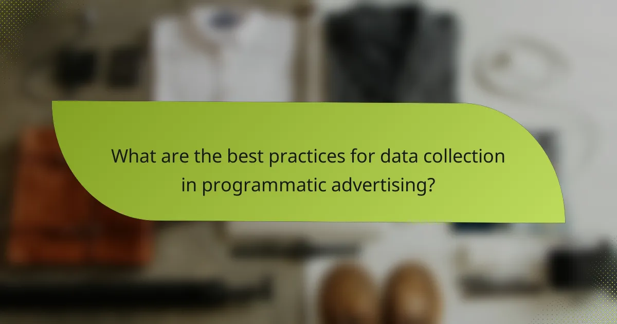 What are the best practices for data collection in programmatic advertising?