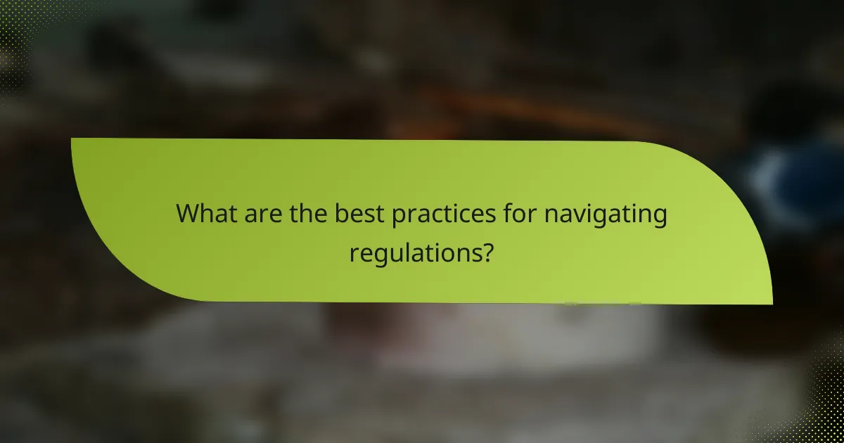 What are the best practices for navigating regulations?