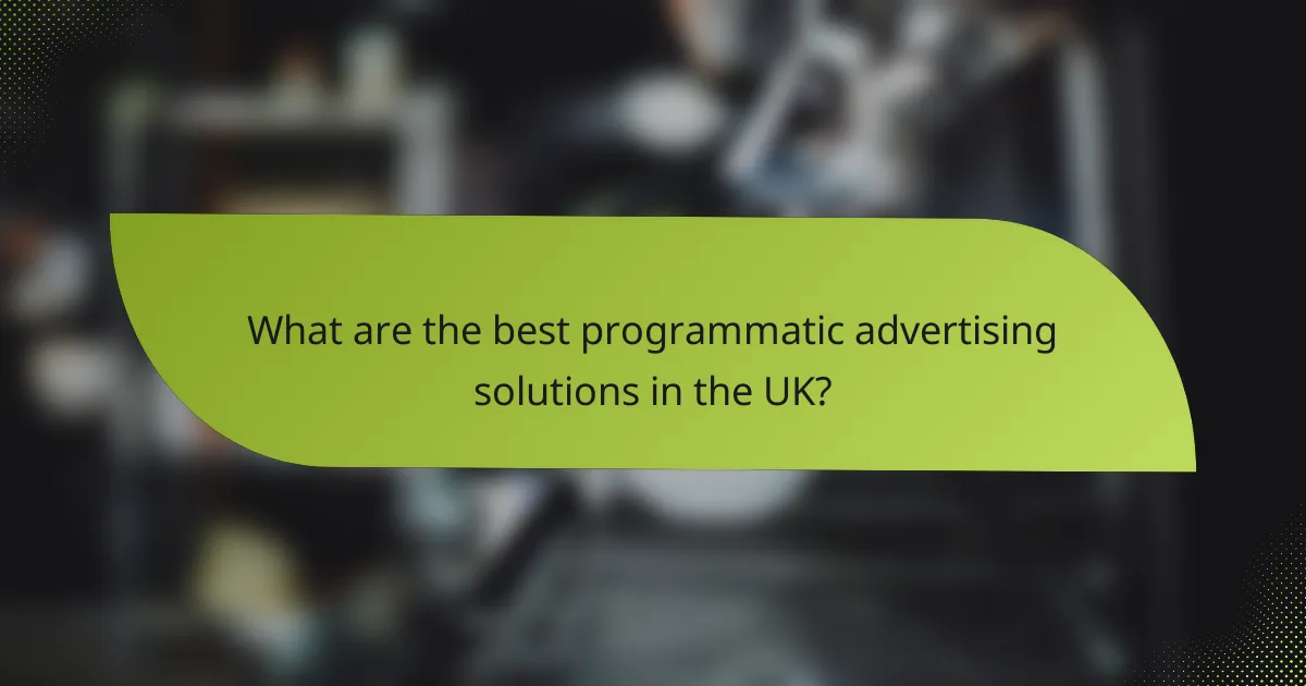 What are the best programmatic advertising solutions in the UK?