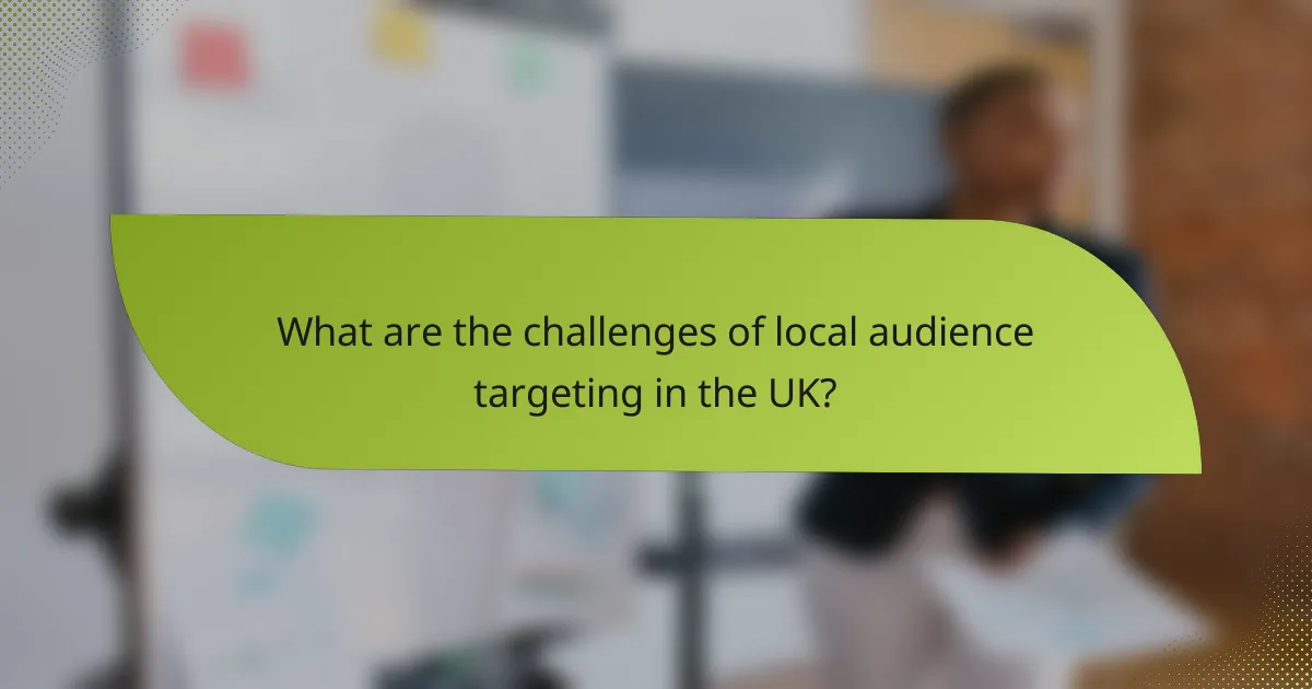 What are the challenges of local audience targeting in the UK?