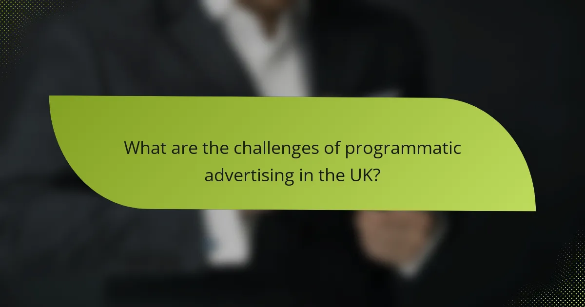 What are the challenges of programmatic advertising in the UK?