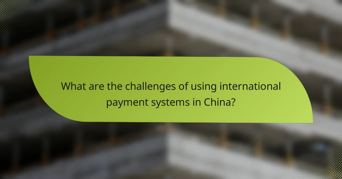 What are the challenges of using international payment systems in China?