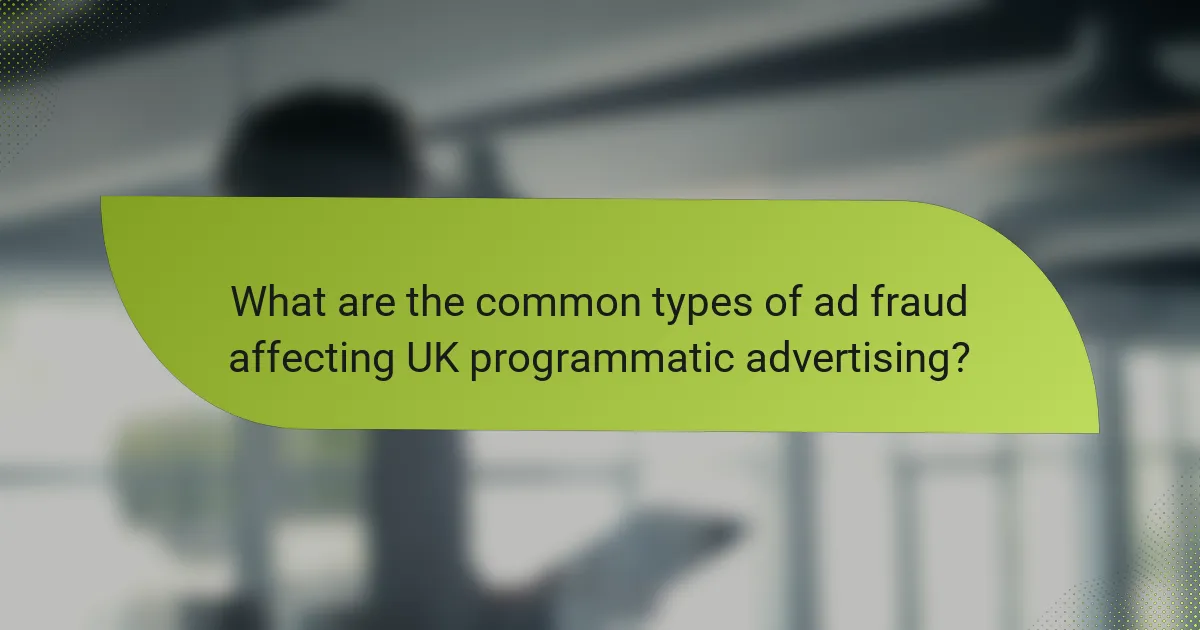 What are the common types of ad fraud affecting UK programmatic advertising?