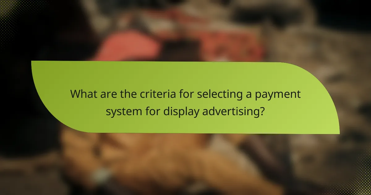 What are the criteria for selecting a payment system for display advertising?