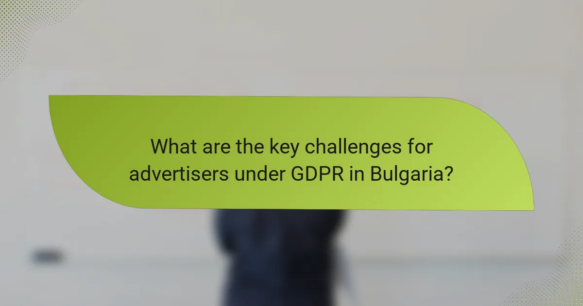 What are the key challenges for advertisers under GDPR in Bulgaria?