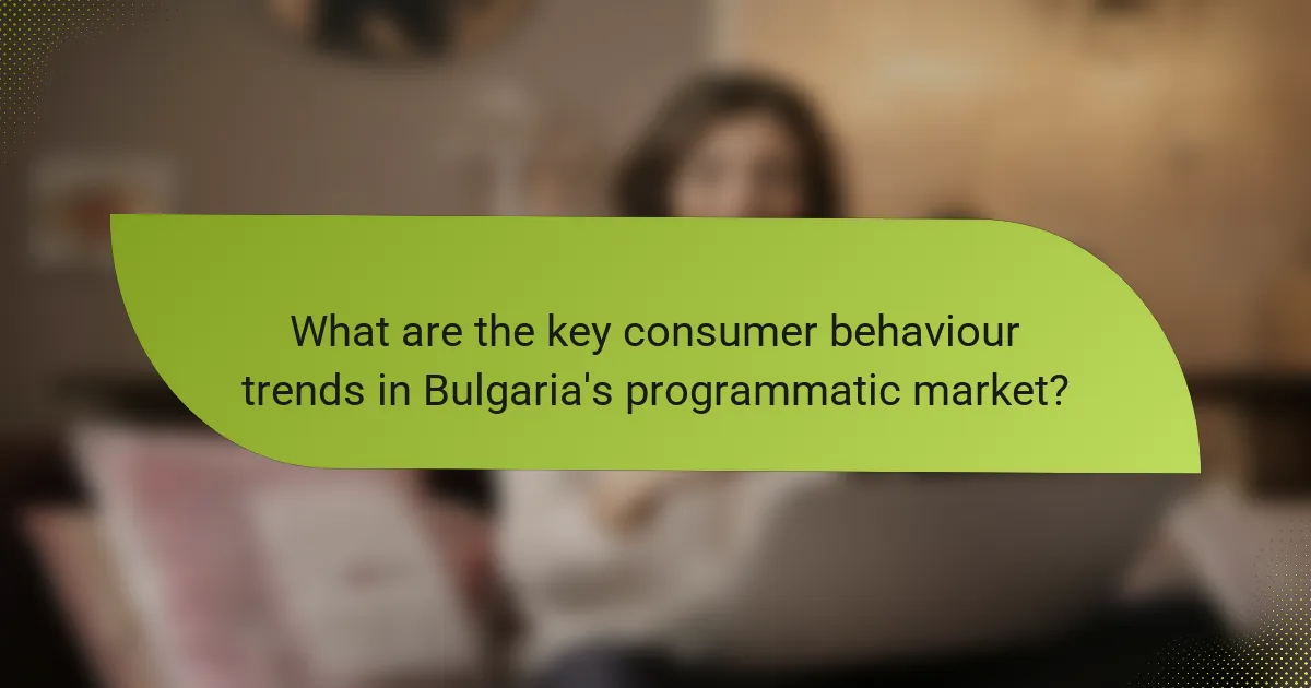 What are the key consumer behaviour trends in Bulgaria's programmatic market?