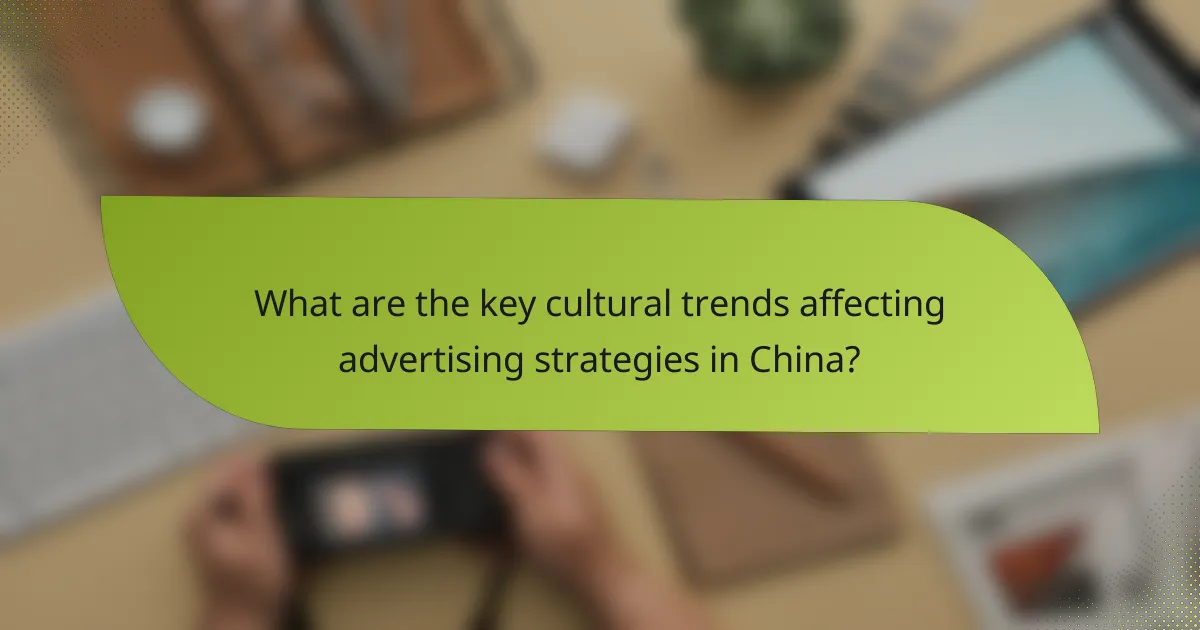 What are the key cultural trends affecting advertising strategies in China?