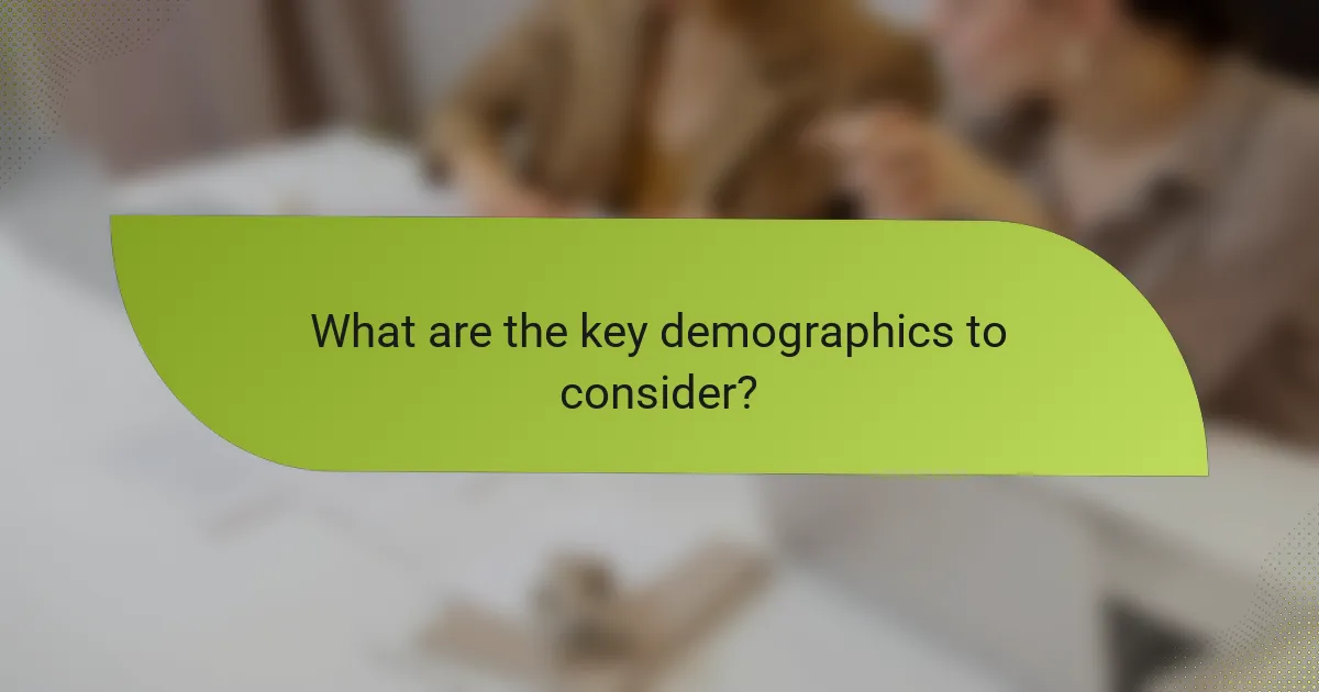 What are the key demographics to consider?