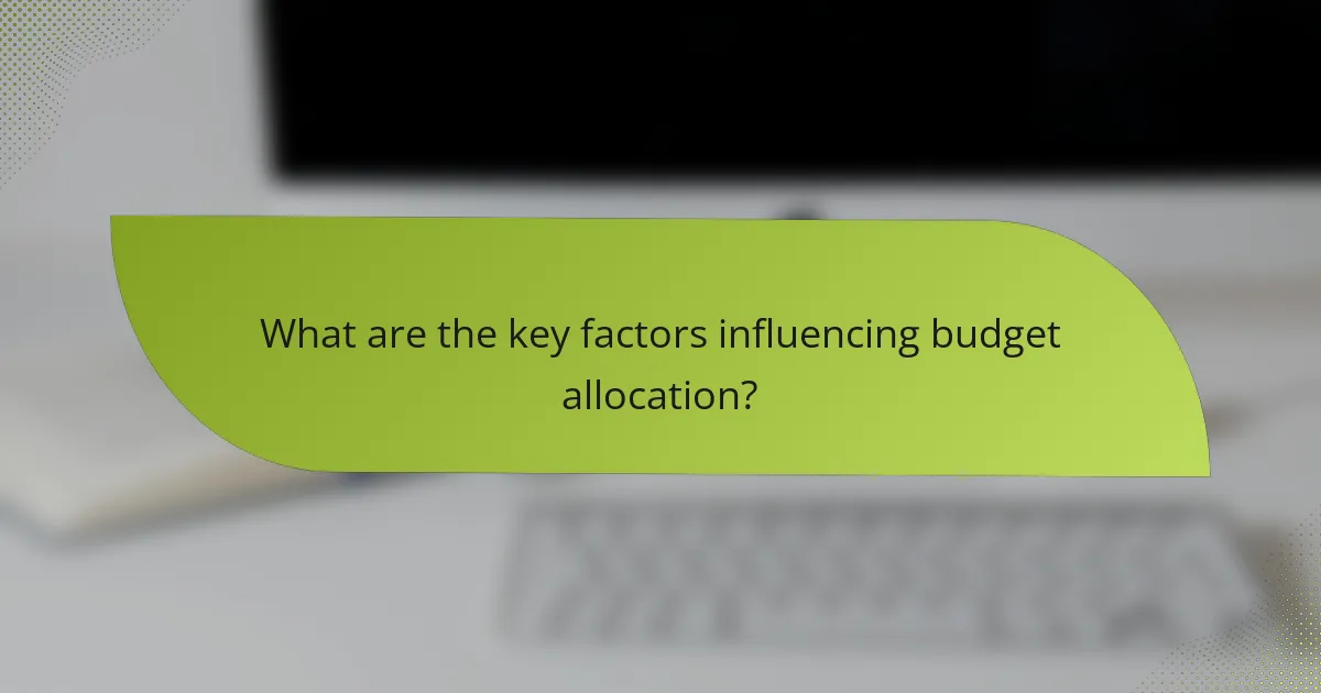 What are the key factors influencing budget allocation?