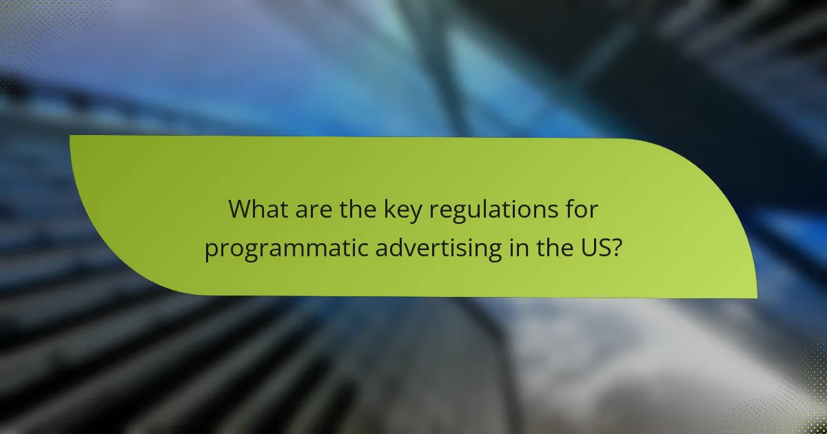 What are the key regulations for programmatic advertising in the US?