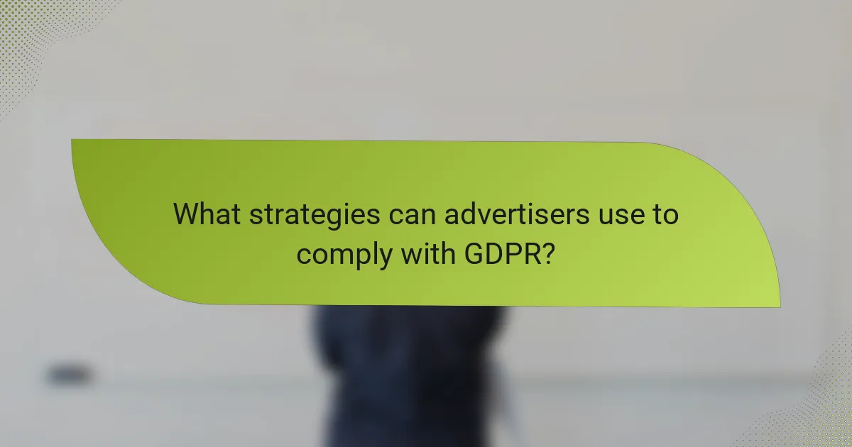 What strategies can advertisers use to comply with GDPR?
