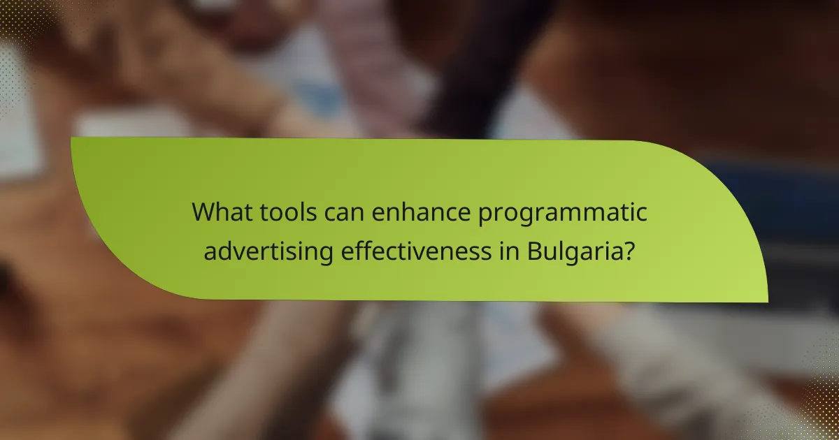 What tools can enhance programmatic advertising effectiveness in Bulgaria?